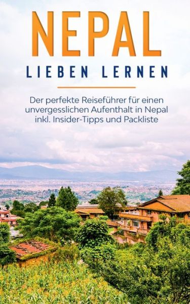 Cover for Katharina Blumberg · Nepal lieben lernen: Der perfekte Reisefuhrer fur einen unvergesslichen Aufenthalt in Nepal inkl. Insider-Tipps und Packliste (Paperback Book) (2020)