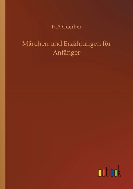 Marchen und Erzahlungen fur Anfanger - H A Guerber - Libros - Outlook Verlag - 9783752340051 - 25 de julio de 2020