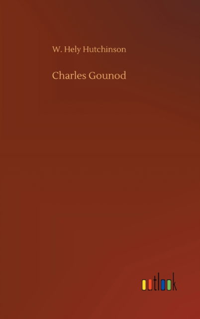 Cover for W Hely Hutchinson · Charles Gounod (Hardcover Book) (2020)