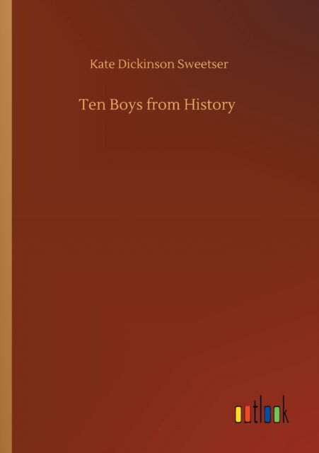 Ten Boys from History - Kate Dickinson Sweetser - Książki - Outlook Verlag - 9783752423051 - 11 sierpnia 2020