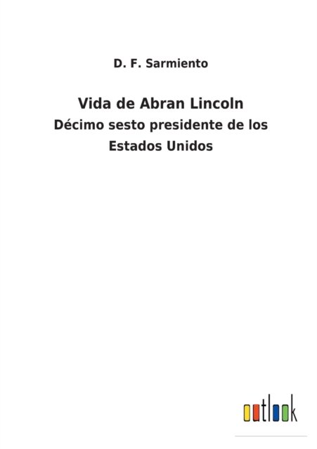 Cover for D F Sarmiento · Vida de Abran Lincoln (Pocketbok) (2021)