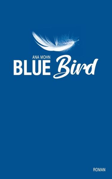 Cover for Ana Mohn · Bluebird: Roman (Paperback Book) (2021)