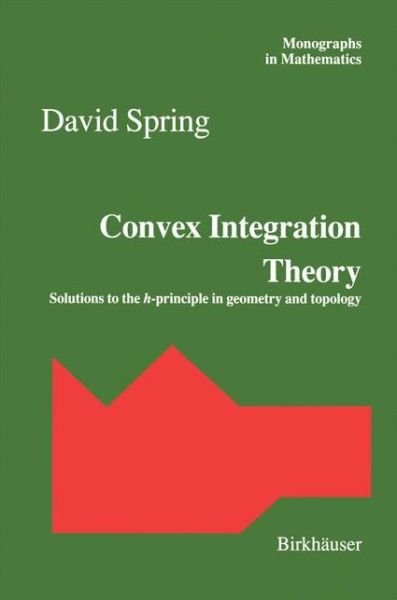 Cover for David Spring · Convex Integration Theory: Solutions to the h-principle in geometry and topology - Monographs in Mathematics (Innbunden bok) [1998 edition] (1997)