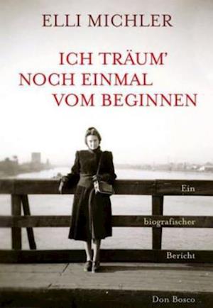 Cover for Elli Michler · Ich tra?um noch einmal vom Beginnen (N/A) [1. Aufl. edition] (2021)