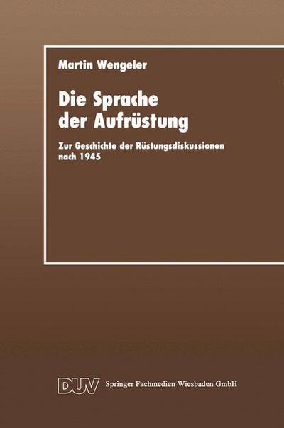 Cover for Martin Wengeler · Die Sprache Der Aufrustung: Zur Geschicte Der Rustungsdiskussionen Nach 1945 - Duv Sozialwissenschaft (Paperback Book) [1992 edition] (1992)