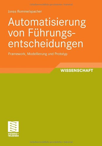 Cover for Jonas Rommelspacher · Automatisierung von Fuhrungsentscheidungen: Framework, Modellierung und Prototyp - Entwicklung und Management von Informationssystemen und intelligenter Datenauswertung (Paperback Book) [German, 2011 edition] (2011)