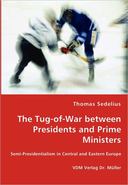 Cover for Thomas Sedelius · The Tug-of-war Between Presidents and Prime Ministers (Paperback Book) (2008)