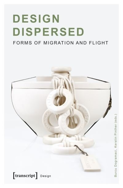 Cover for Burcu Dogramaci · Design Dispersed – Forms of Migration and Flight - Design (Paperback Book) (2021)