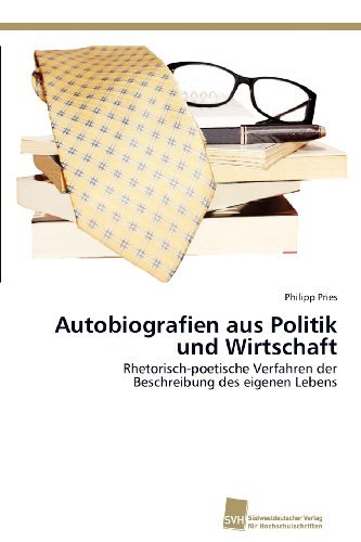 Cover for Philipp Pries · Autobiografien Aus Politik Und Wirtschaft: Rhetorisch-poetische Verfahren Der Beschreibung Des Eigenen Lebens (Paperback Bog) [German edition] (2012)