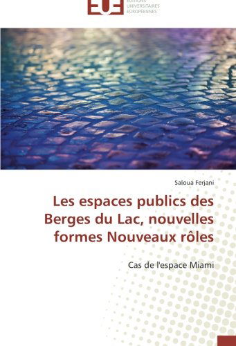 Cover for Saloua Ferjani · Les Espaces Publics Des Berges Du Lac, Nouvelles Formes Nouveaux Rôles: Cas De L'espace Miami (Paperback Book) [French edition] (2018)