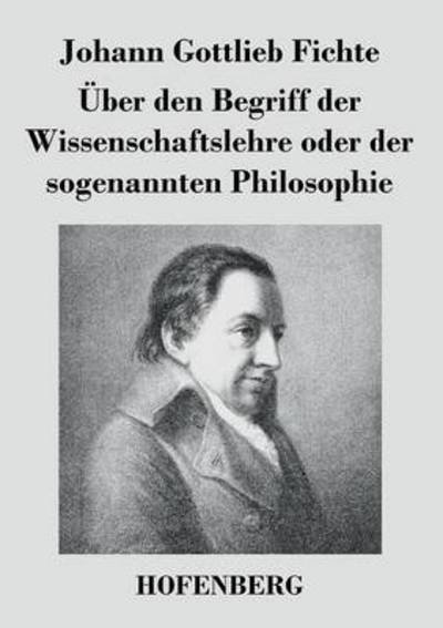 Cover for Johann Gottlieb Fichte · Uber den Begriff Der Wissenschaftslehre Oder Der Sogenannten Philosophie (Taschenbuch) (2014)