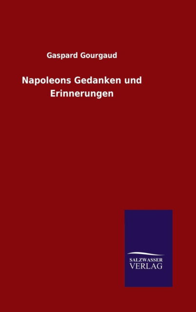 Cover for Gaspard Gourgaud · Napoleons Gedanken Und Erinnerungen (Hardcover Book) (2015)