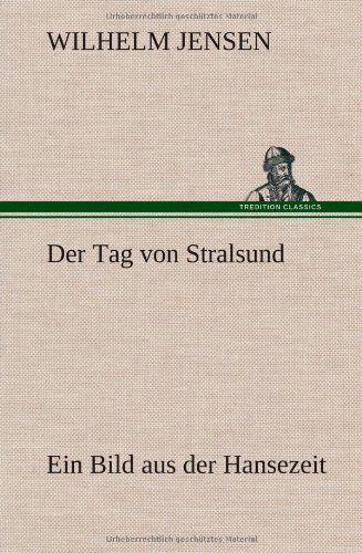 Der Tag Von Stralsund - Wilhelm Jensen - Books - TREDITION CLASSICS - 9783847253051 - March 7, 2013