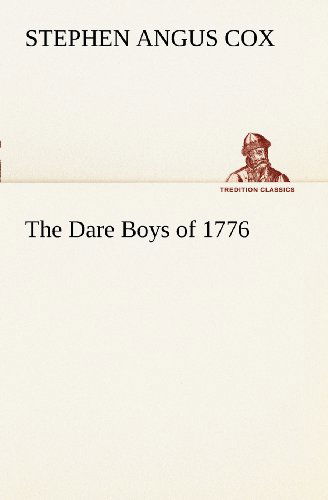 Cover for Stephen Angus Cox · The Dare Boys of 1776 (Tredition Classics) (Taschenbuch) (2012)