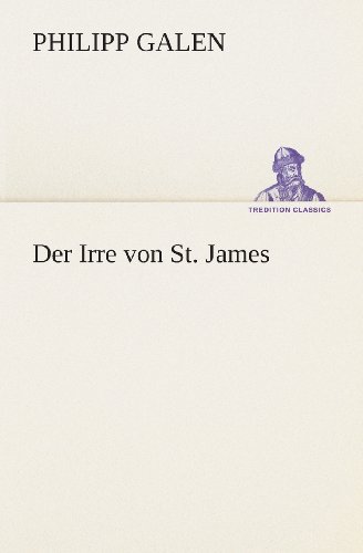 Cover for Philipp Galen · Der Irre Von St. James (Tredition Classics) (German Edition) (Taschenbuch) [German edition] (2013)