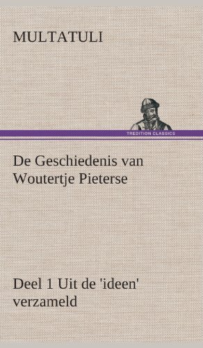 Cover for Multatuli · De Geschiedenis Van Woutertje Pieterse, Deel 1 Uit De 'ideen' Verzameld (Gebundenes Buch) [Dutch edition] (2013)