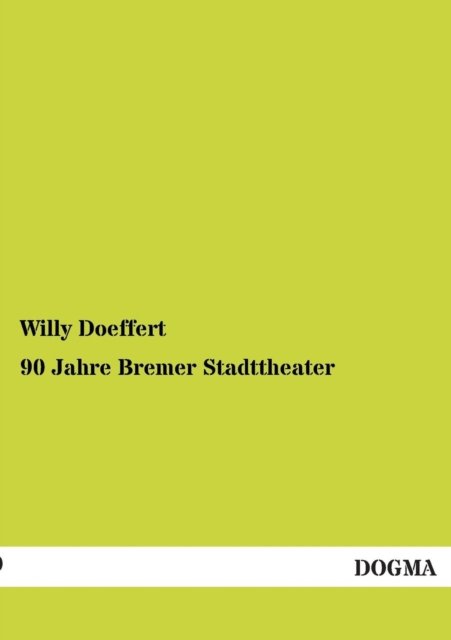 90 Jahre Bremer Stadttheater - Willy Doeffert - Bøger - DOGMA - 9783954540051 - 10. marts 2013