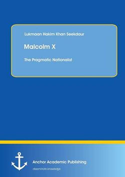 Cover for Lukmaan Hakim Khan Seekdaur · Malcolm X: The Pragmatic Nationalist (Paperback Book) (2014)