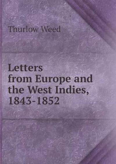 Cover for Thurlow Weed · Letters from Europe and the West Indies, 1843-1852 (Paperback Book) (2015)