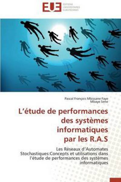 Cover for Mbaye Sene · L'étude De Performances Des Systèmes Informatiques  Par Les R.a.s: Les Réseaux D'automates Stochastiques:concepts et Utilisations Dans L'étude De ... Des Systèmes Informatiques (Pocketbok) [French edition] (2018)