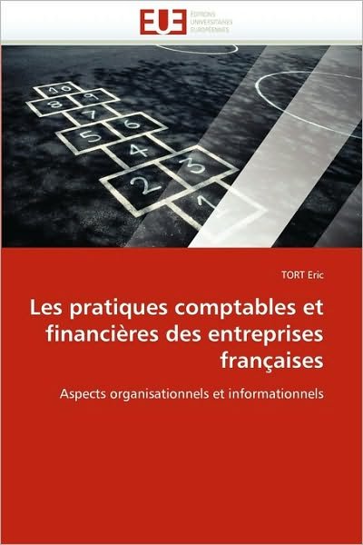 Cover for Tort Eric · Les Pratiques Comptables et Financières Des Entreprises Françaises: Aspects Organisationnels et Informationnels (Paperback Book) [French edition] (2018)