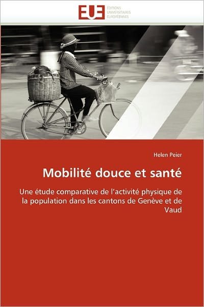 Cover for Helen Peier · Mobilité Douce et Santé: Une Étude Comparative De L'activité Physique De La Population Dans Les Cantons De Genève et De Vaud (Paperback Book) [French edition] (2018)
