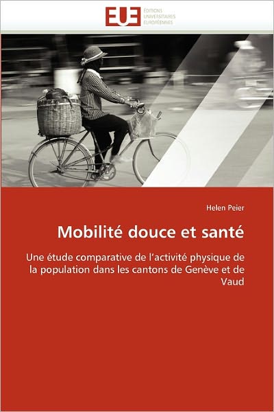 Cover for Helen Peier · Mobilité Douce et Santé: Une Étude Comparative De L'activité Physique De La Population Dans Les Cantons De Genève et De Vaud (Paperback Bog) [French edition] (2018)