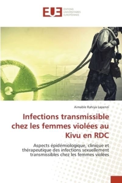 Cover for Aimable Rahiya Lapenzi · Infections transmissible chez les femmes violees au Kivu en RDC (Pocketbok) (2021)