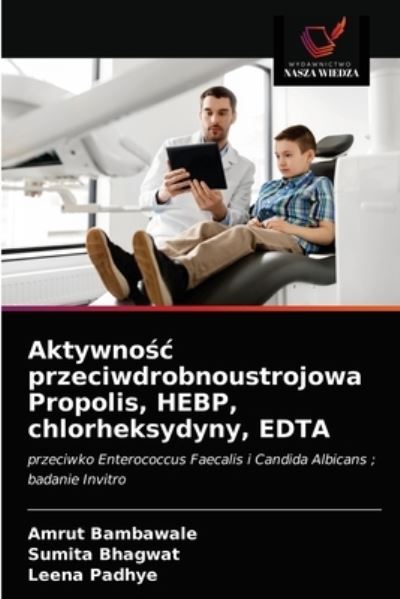 Cover for Amrut Bambawale · Aktywno?? przeciwdrobnoustrojowa Propolis, HEBP, chlorheksydyny, EDTA (Paperback Book) (2020)