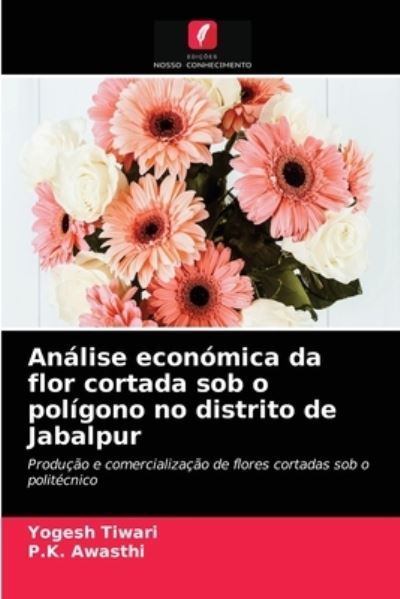 Cover for Yogesh Tiwari · Analise economica da flor cortada sob o poligono no distrito de Jabalpur (Paperback Book) (2021)