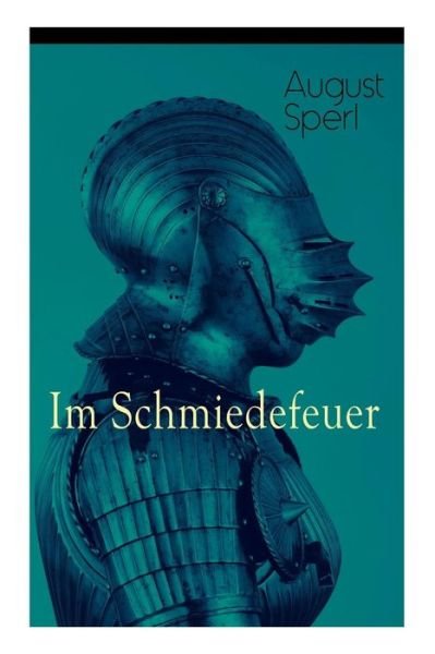 Cover for August Sperl · Im Schmiedefeuer (Paperback Book) (2017)