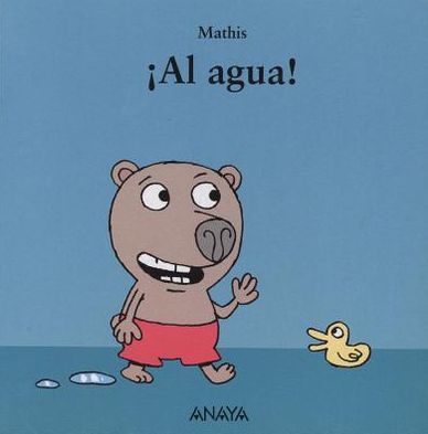 Cover for Mathis · Al Agua! (Mi Primera Sopa De Libros / My First Soup of Books) (Spanish Edition) (Hardcover Book) [Spanish, Brdbk edition] (2013)