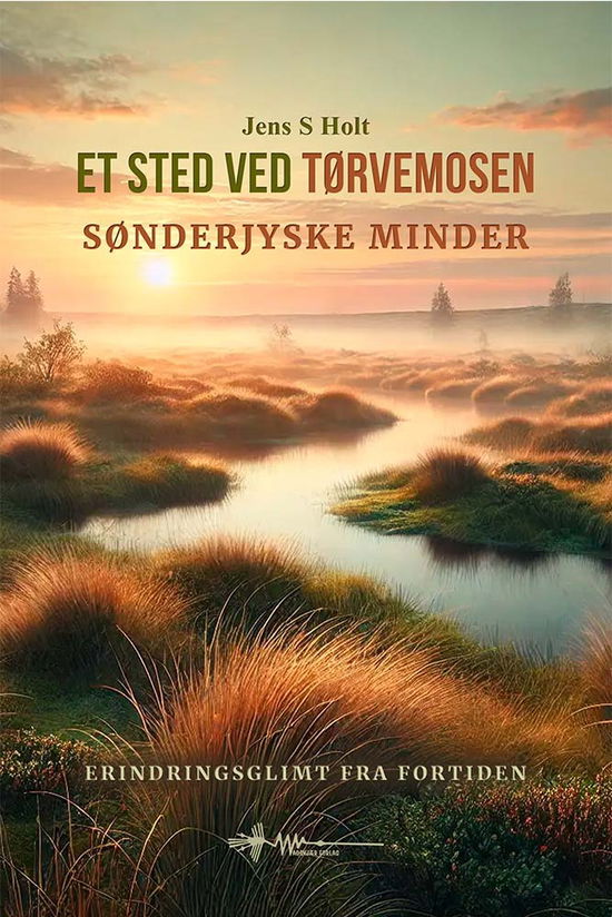 Cover for Jens S. Holt · Erindringsglimt fra fortiden: Et sted ved tørvemosen (Hardcover Book) [1st edition] (2025)