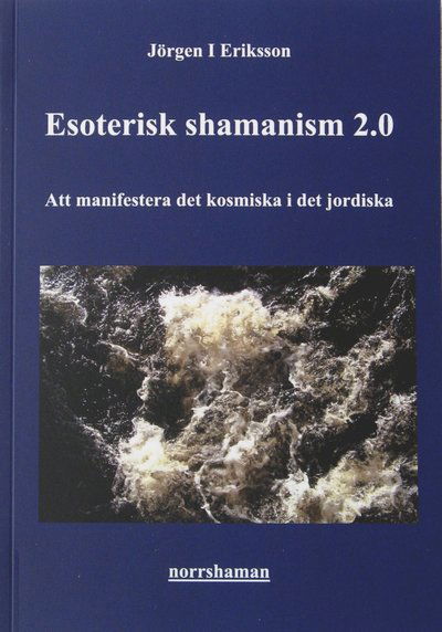 Cover for Jörgen I Eriksson · Esoterisk shamanism 2.0: Att manifestera det kosmiska i det jordiska (Paperback Book) (2023)