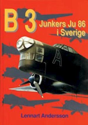 Cover for Lennart Andersson · B 3 - Junkers Ju 86 i Sverige (Hardcover Book) (2002)