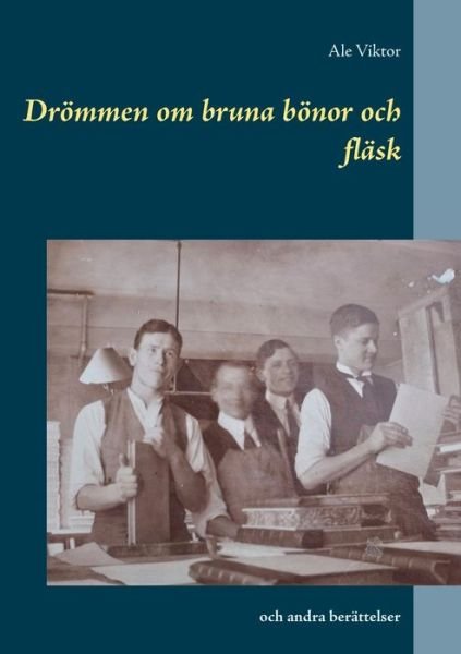 Cover for Ale Viktor · Droemmen om bruna boenor och flask: och andra berattelser (Pocketbok) (2020)