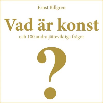 Cover for Ernst Billgren · 100 frågor-serien: Vad är konst och 100 andra jätteviktiga frågor (Audiobook (CD)) (2009)