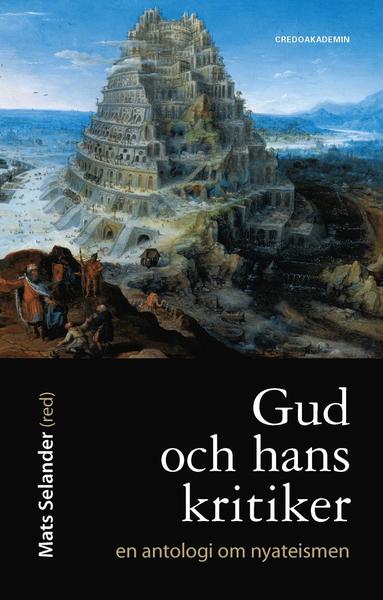 Cover for Mats Selander, Per Ewert, William Lane Craig, Mark Carlsson, Stefan Gustavsson, Ray Baker, Patrik Adlarson, Filip Flagell · Gud och hans kritiker : en antologi om nyateismen (Hardcover Book) (2012)