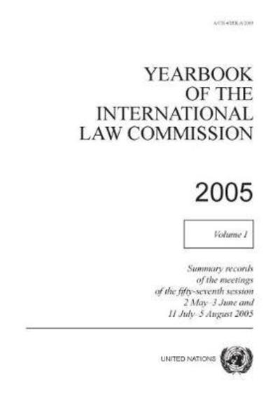 Cover for United Nations: International Law Commission · Yearbook of the International Law Commission 2005: Vol. 1: Summary records of the meetings of fifty-seventh session - Yearbook of the International Law Commission 2005 (Taschenbuch) (2013)