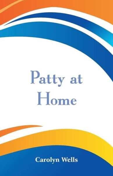 Cover for Carolyn Wells · Patty at Home (Paperback Book) (2018)
