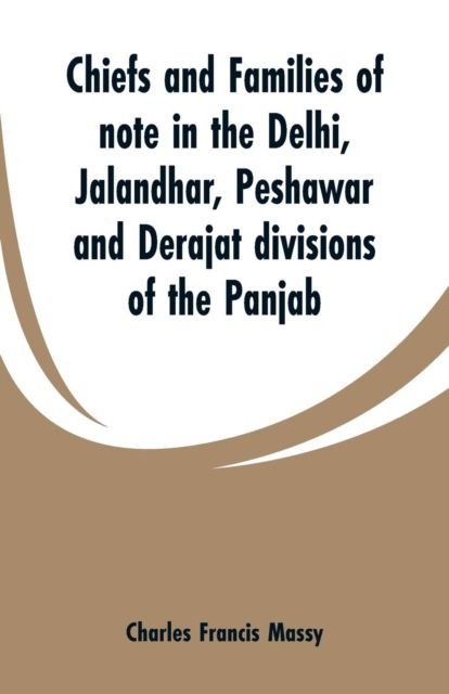 Cover for Charles Francis Colonel Massy · Chiefs and families of note in the Delhi, Jalandhar, Peshawar and Derajat divisions of the Panjab (Paperback Book) (2019)