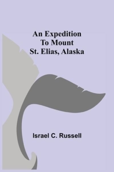 Cover for Israel C Russell · An Expedition to Mount St. Elias, Alaska (Taschenbuch) (2021)