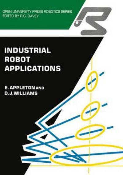 E. Appleton · Industrial Robot Applications - Open University Press Robotics Series (Paperback Book) [Softcover reprint of the original 1st ed. 1987 edition] (2011)