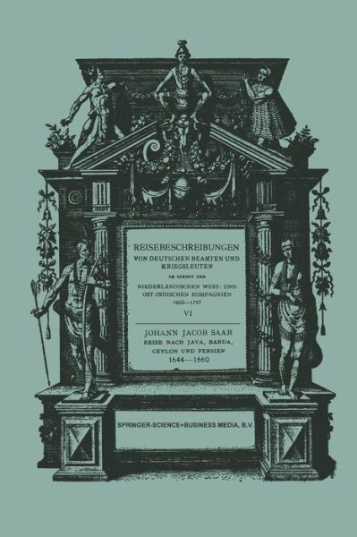 Reise Nach Java, Banda, Ceylon Und Persien 1644-1660 - Reisebeschreibungen Von Deutschen Beamten Und Kriegsleuten I - Johann Jacob Saar - Boeken - Springer - 9789401503051 - 1930