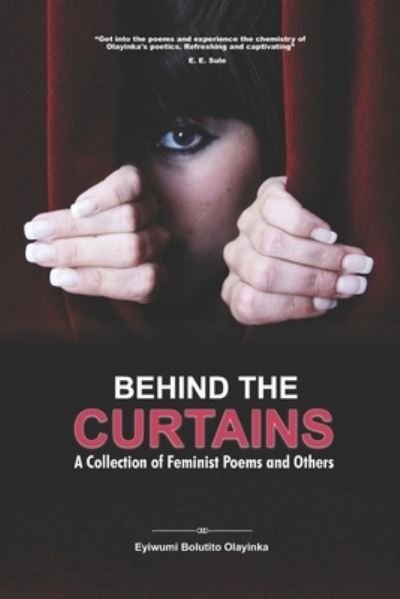 Cover for Eyiwumi Bolutito Olayinka · Behind the Curtains: A Collection of Feminist Poems and Others (Paperback Book) (2021)