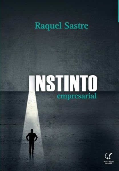 Cover for Raquel Sastre · Instinto Empresarial: Las Razones Del Exito Del Entrepreneur (Paperback Book) (2015)