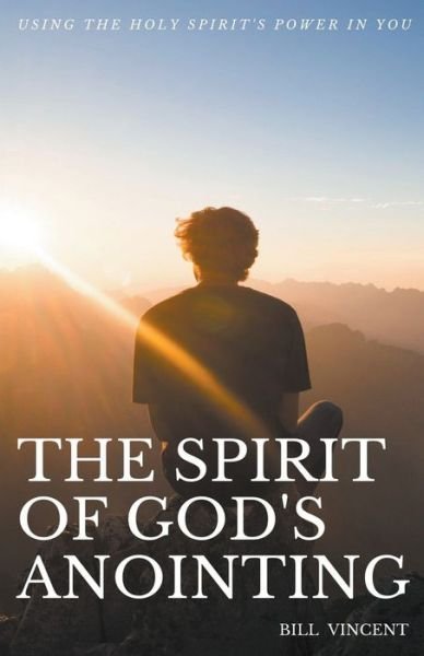 Cover for Bill Vincent · The Spirit of God's Anointing: Using the Holy Spirit's Power in You (Taschenbuch) (2021)