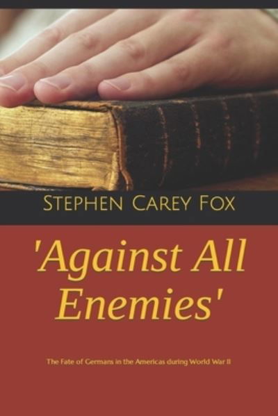 Cover for Stephen Fox · 'Against All Enemies': The Fate of Germans in the Americas during World War II (Pocketbok) (2022)