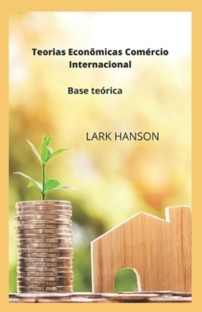 Cover for Lark Hanson · Teorias Economicas Comercio Internacional: Base teorica (Paperback Book) (2022)