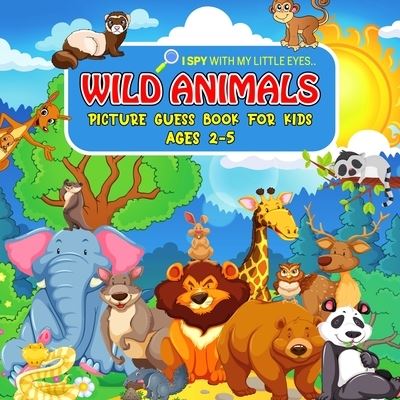 WILD ANIMALS Picture Guess Book for Kids Ages 2-5: I Spy with My Little Eyes.. Fun Guessing Game Picture Activity Book Gift Idea for Toddlers and Preschoolers - Cheesy Bear - Libros - Independently Published - 9798416668051 - 13 de febrero de 2022